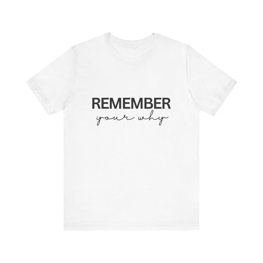 Remember Your Why Inspirational Quote T-Shirt | Bella Canvas