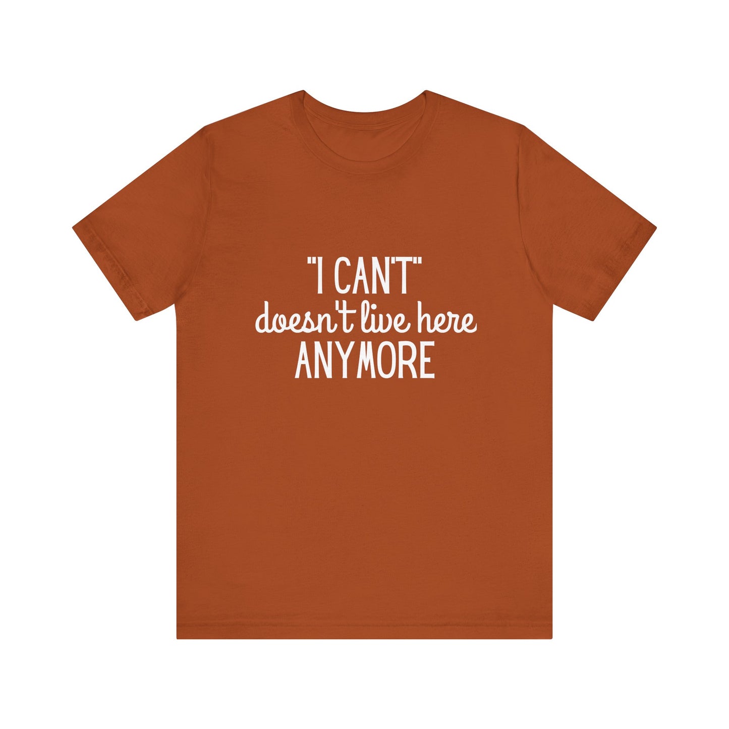 Cute "I Can't" Motivational Quote | Bella Canvas T-shirt