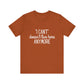 Cute "I Can't" Motivational Quote | Bella Canvas T-shirt