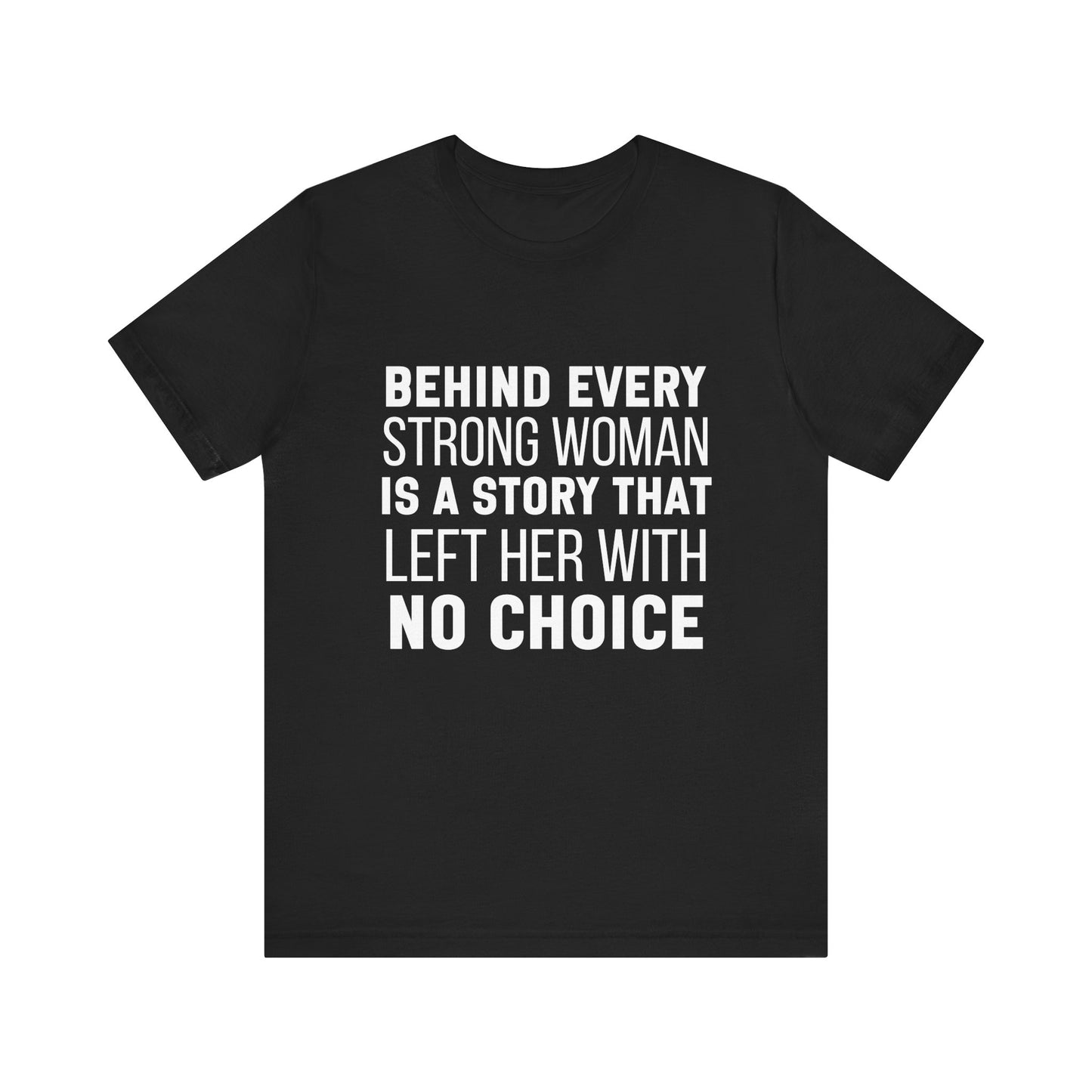 Behind Every Strong Woman Bold Motivational Quote T-shirt