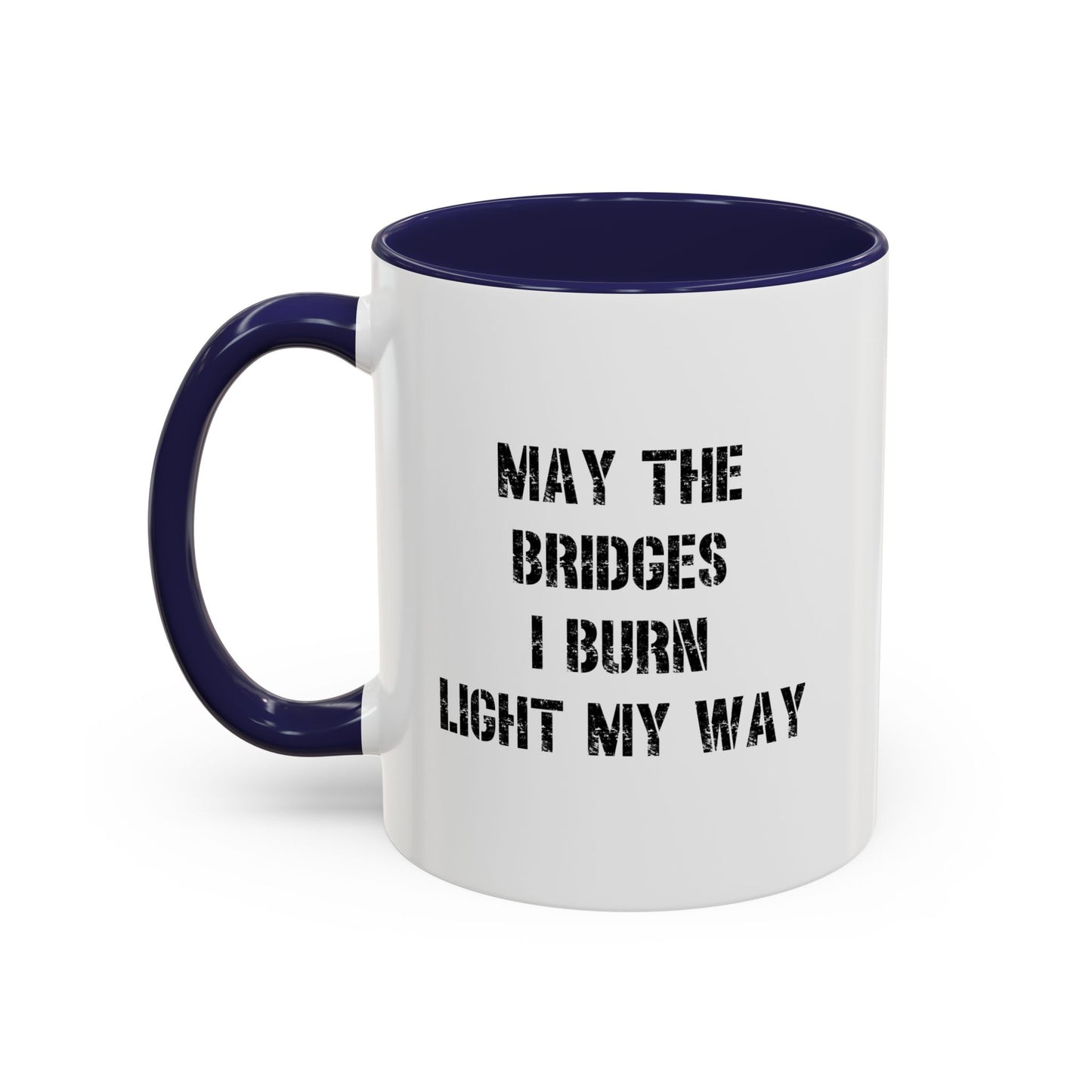 May The Bridges I Burn Motivational Gift |11oz Accent Mug | 15oz Accent Mug | Ceramic | Inspirational Gift