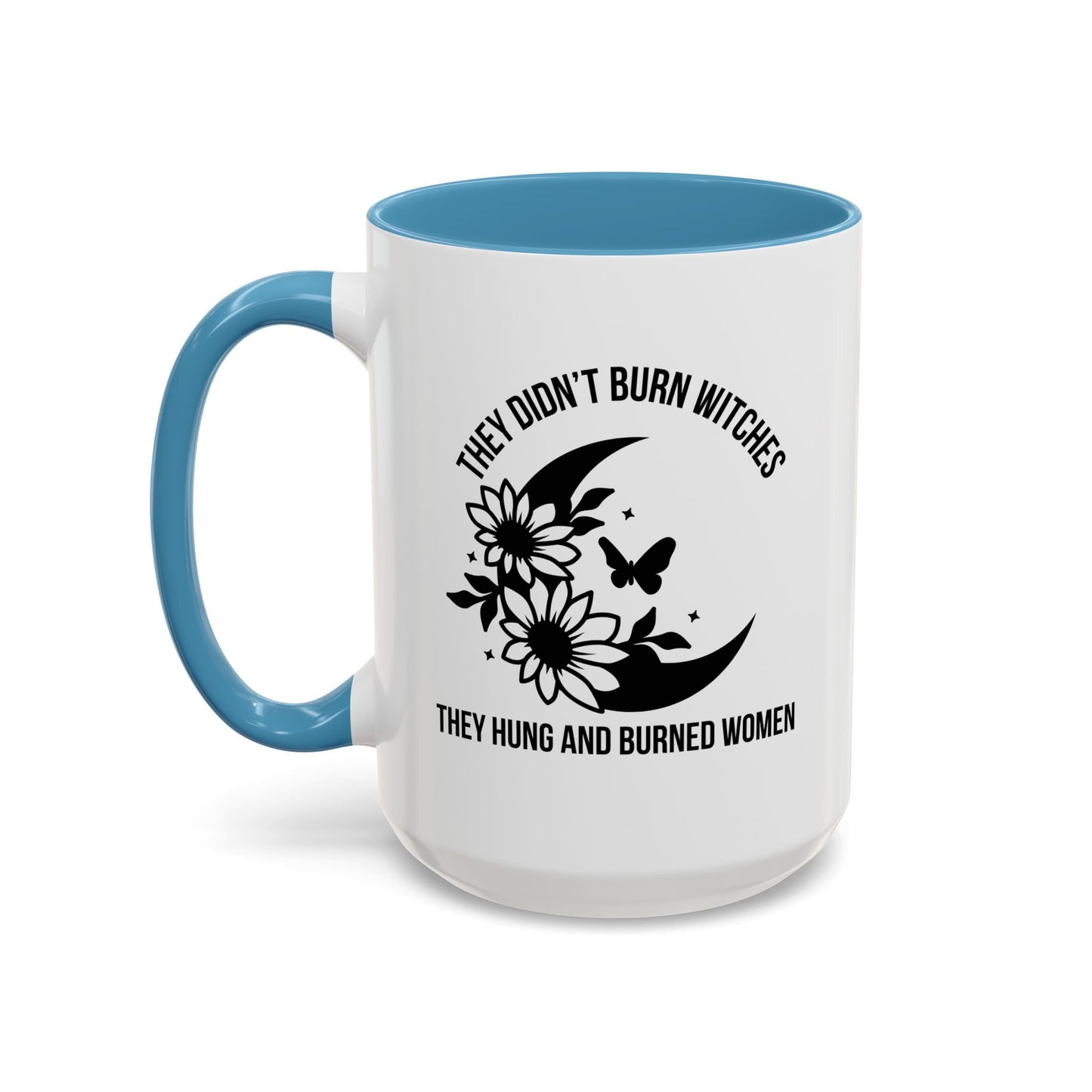 Feminist Mug | Women's Rights Mug | They Didn't Burn Witches | Viral Mug Quote | 11oz Accent Mug | 15oz Accent Mug