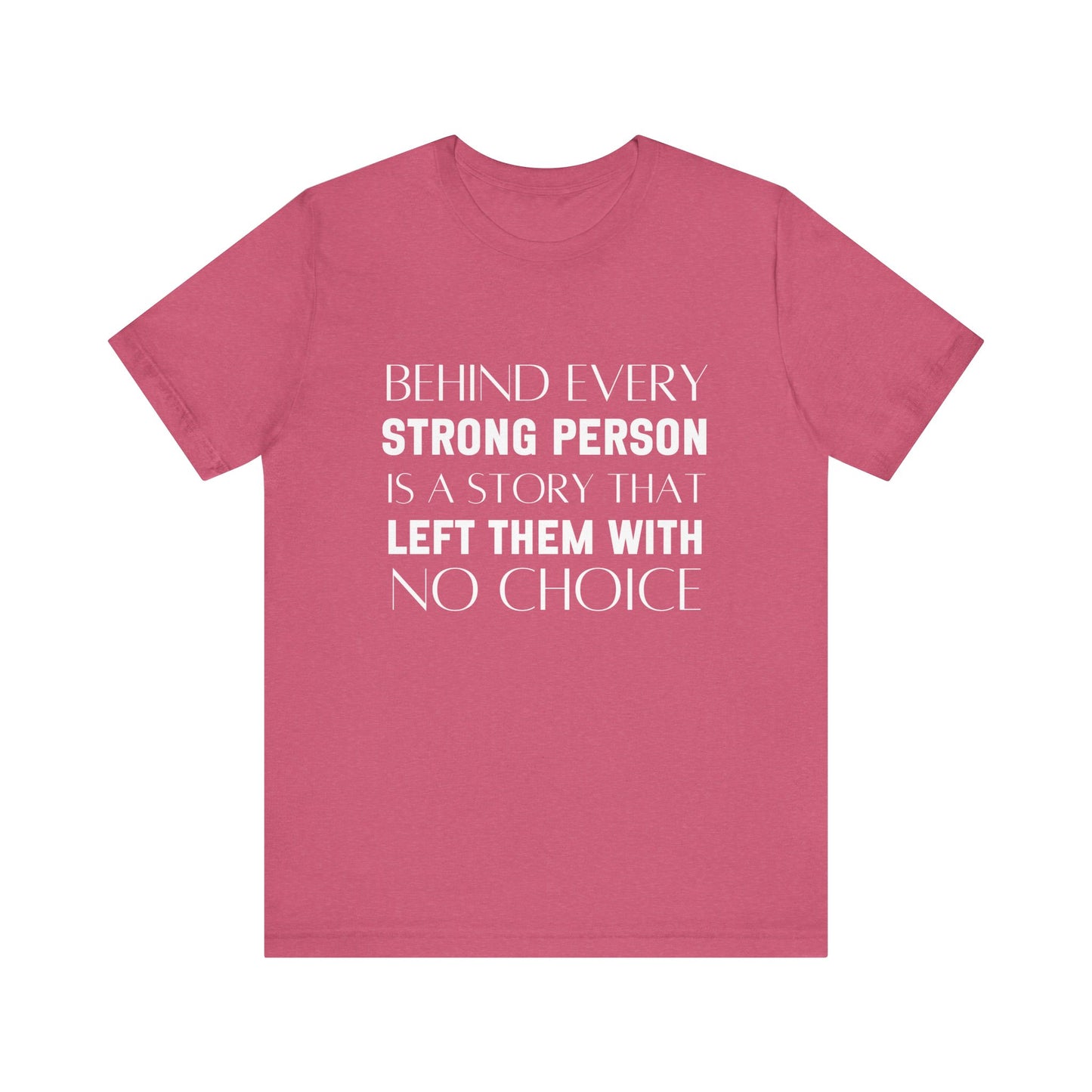 Behind Every Strong Person Bold Quote T-shirt