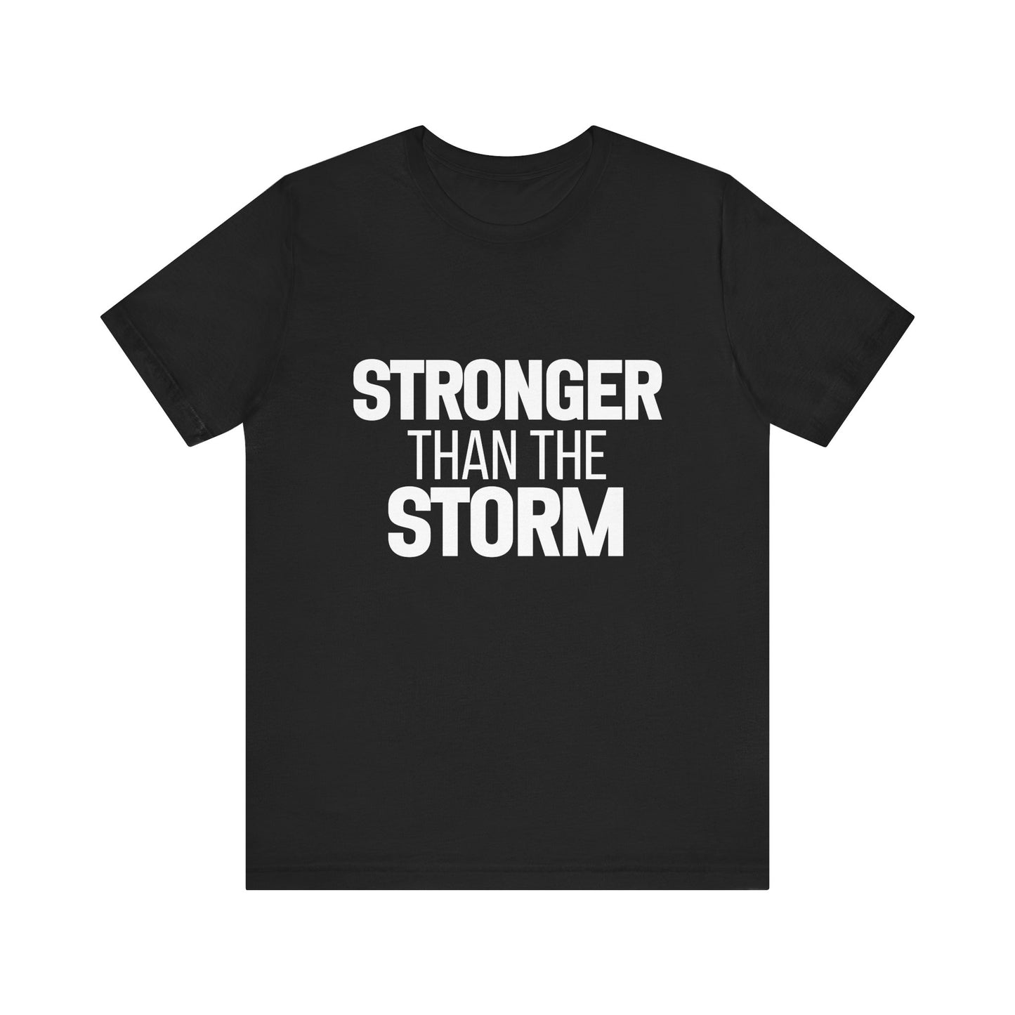 Stronger Than The Storm Bold Print T-shirt | Motivational Shirt