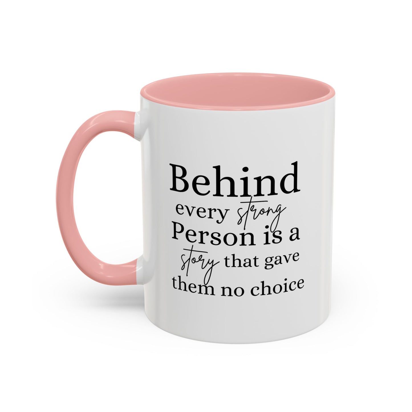 Behind Every Strong Person Inspirational Quote Gift | Motivational Quote Gift | Ceramic Mug | 11oz Accent Mug | 15oz Accent Mug