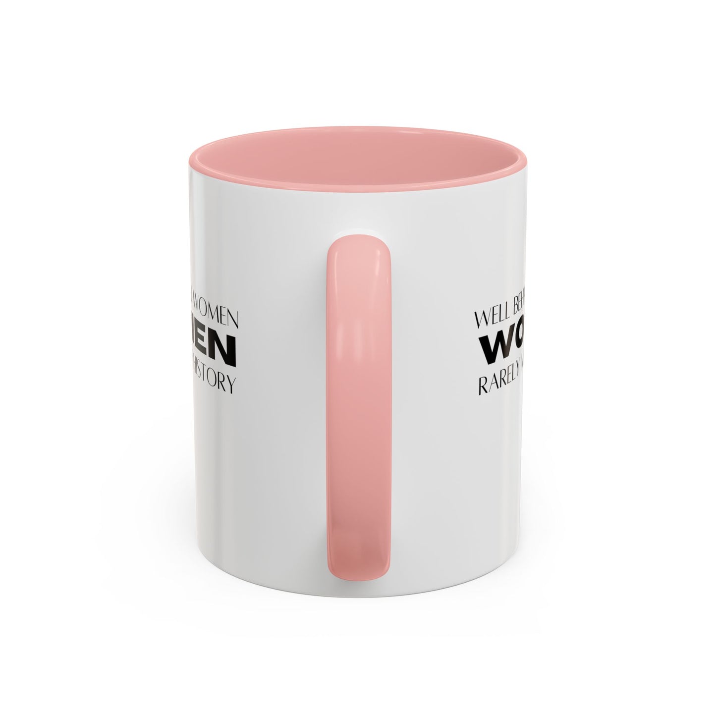 Well Behaved Women Quote Mug | Inspirational Quote | Motivational Gift Mug | Ceramic Mug | 11oz Accent Mug | 15oz Accent Mug