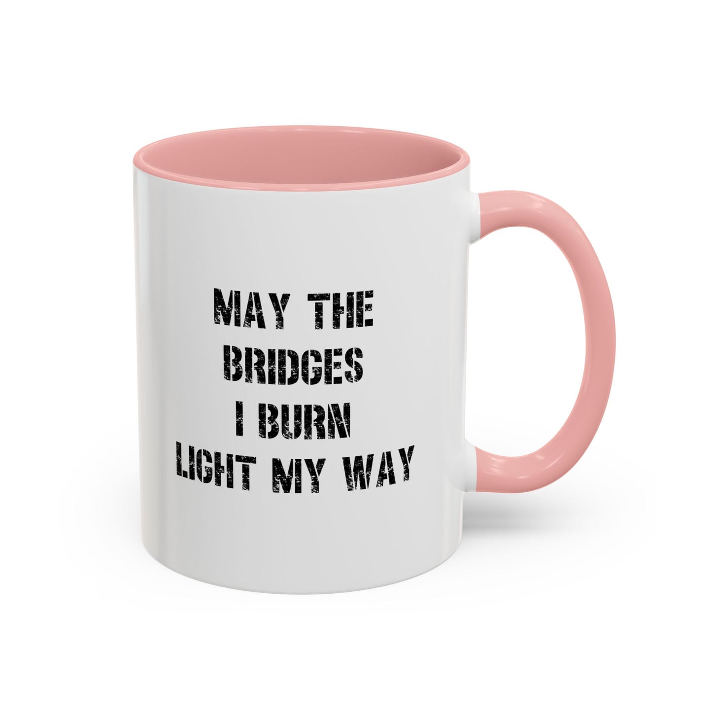 May The Bridges I Burn Motivational Gift |11oz Accent Mug | 15oz Accent Mug | Ceramic | Inspirational Gift