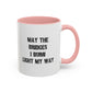 May The Bridges I Burn Motivational Gift |11oz Accent Mug | 15oz Accent Mug | Ceramic | Inspirational Gift