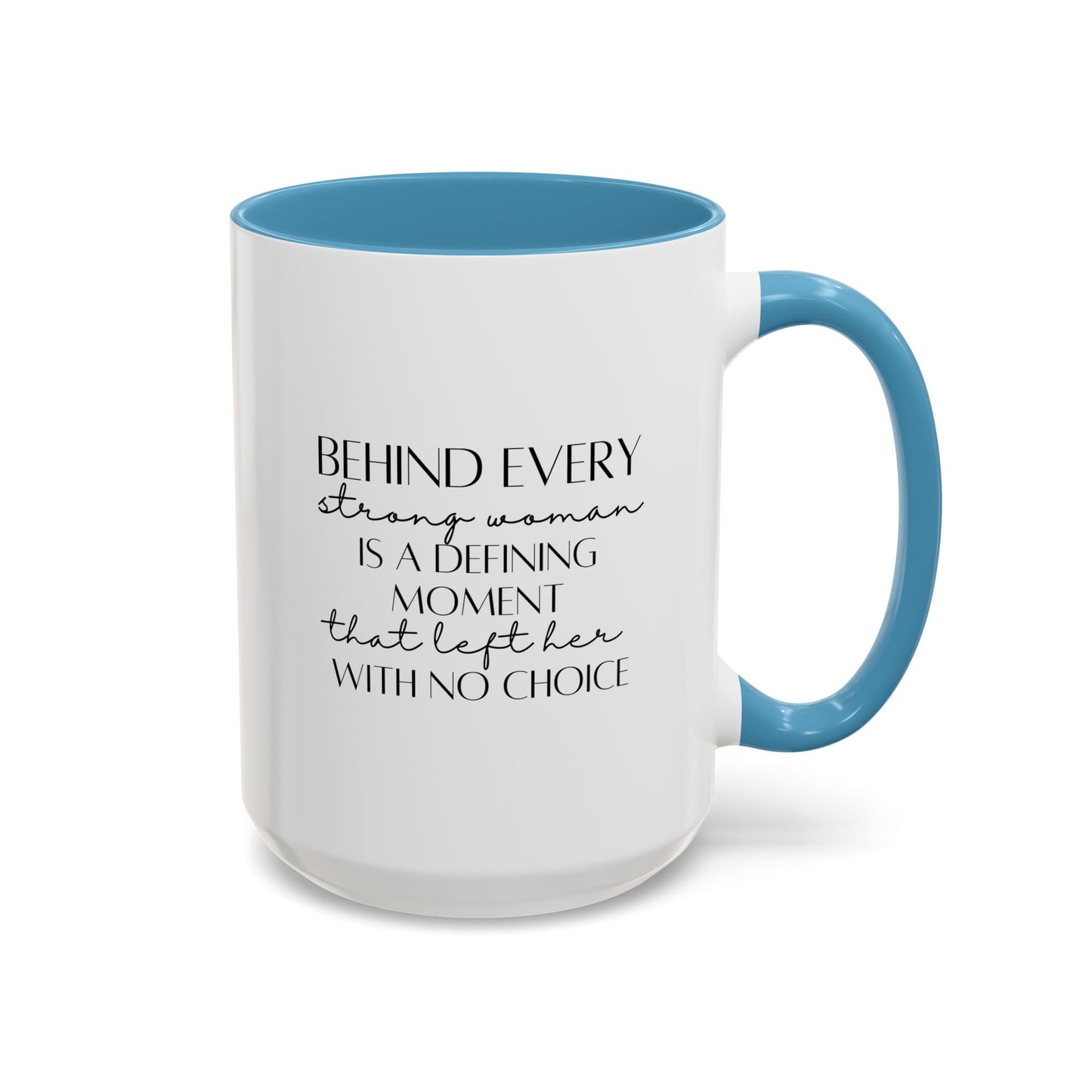 Behind Every Strong Woman Quote Mug | Motivational Quote Gift | Ceramic Mug | 11oz Accent Mug | 15oz Accent Mug