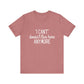 Cute "I Can't" Motivational Quote | Bella Canvas T-shirt