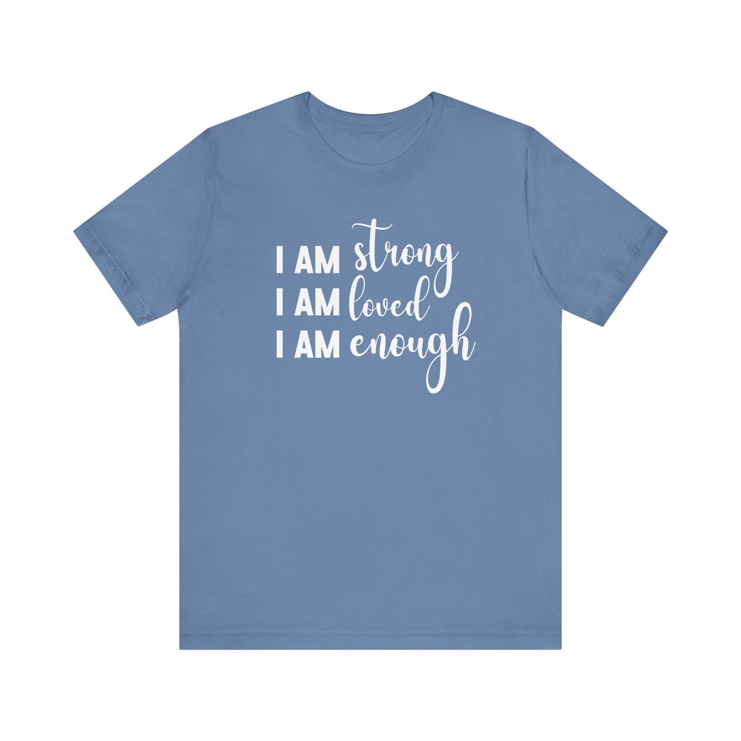 I Am Strong I Am Loved I Am Enough Inspirational T-shirt