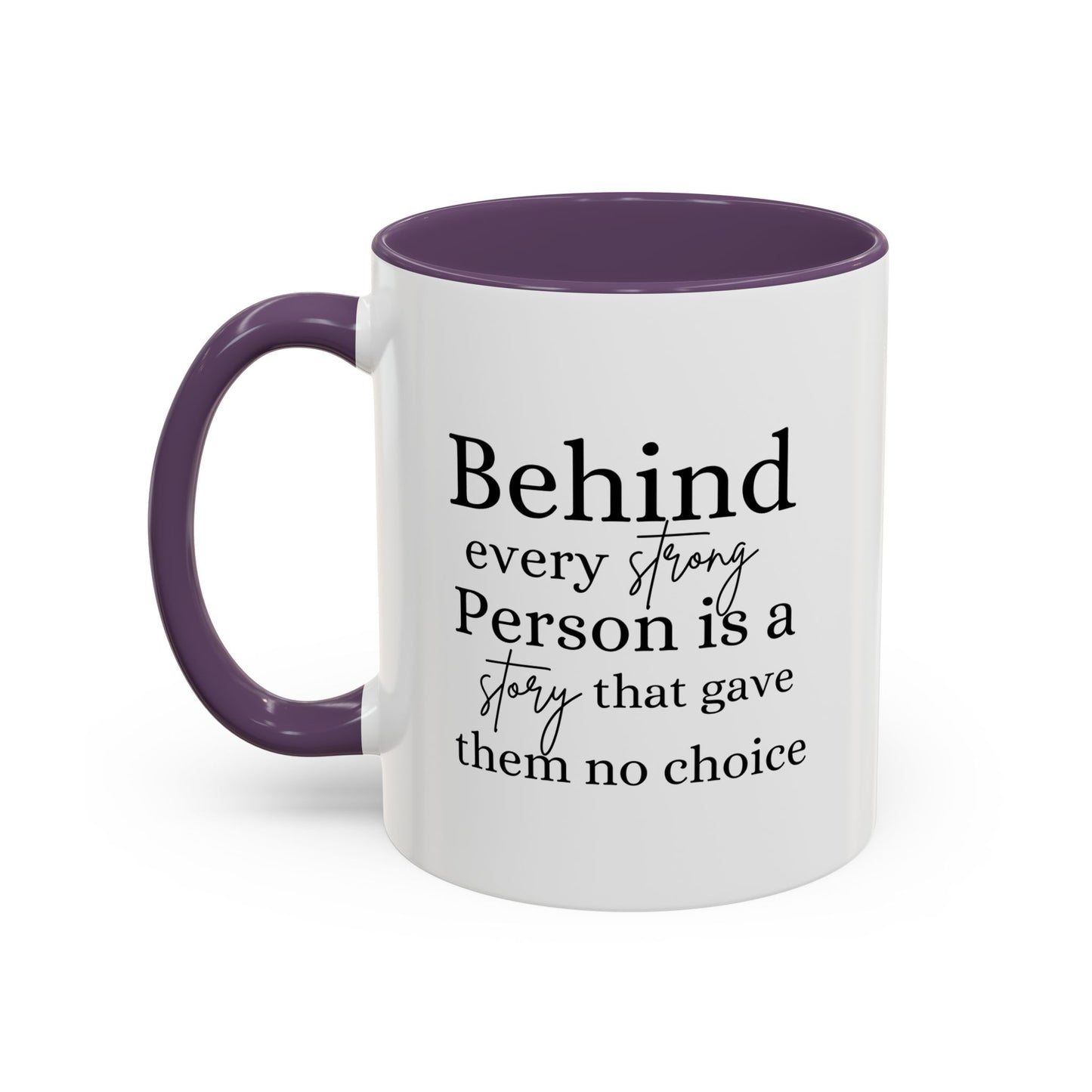 Behind Every Strong Person Inspirational Quote Gift | Motivational Quote Gift | Ceramic Mug | 11oz Accent Mug | 15oz Accent Mug