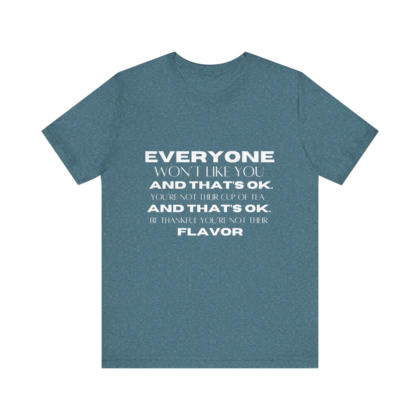 Everyone Won't Like You Inspirational Quote T-shirt