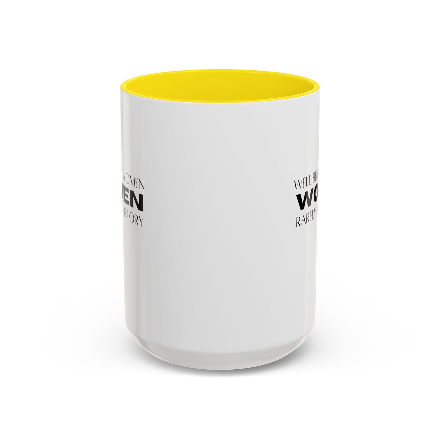 Well Behaved Women Quote Mug | Inspirational Quote | Motivational Gift Mug | Ceramic Mug | 11oz Accent Mug | 15oz Accent Mug