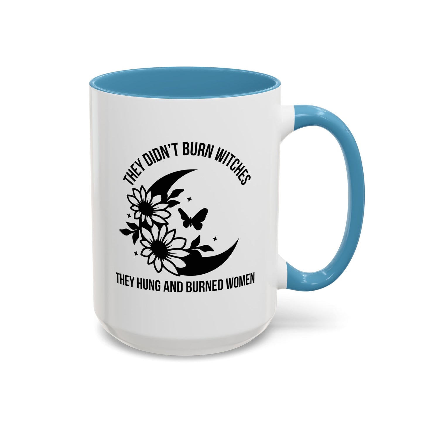 Feminist Mug | Women's Rights Mug | They Didn't Burn Witches | Viral Mug Quote | 11oz Accent Mug | 15oz Accent Mug