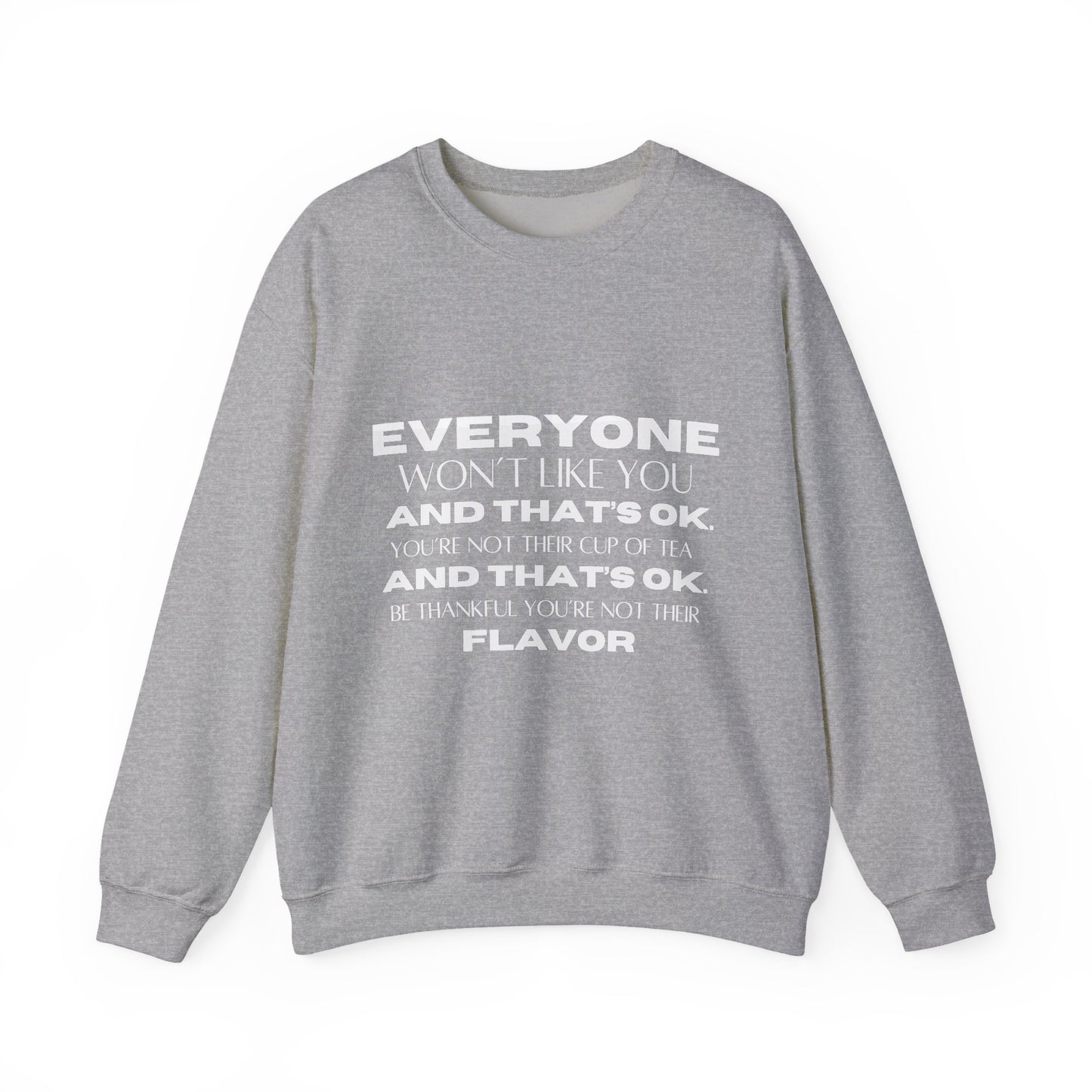 Everyone Won't Like You Inspirational Quote Unisex Heavy Blend™ | Motivational Sweatshirt | Inspirational Gift | Gift For Her | Gift For Him