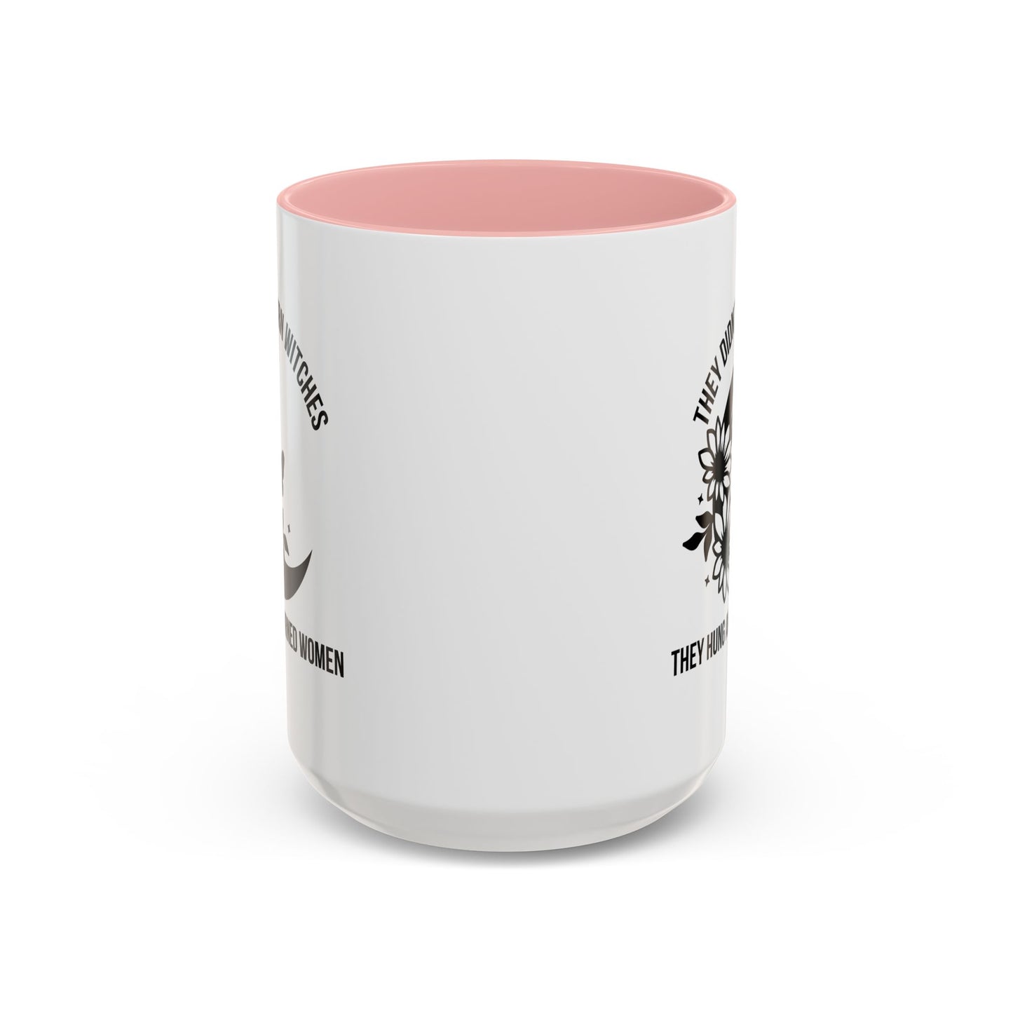 Feminist Mug | Women's Rights Mug | They Didn't Burn Witches | Viral Mug Quote | 11oz Accent Mug | 15oz Accent Mug