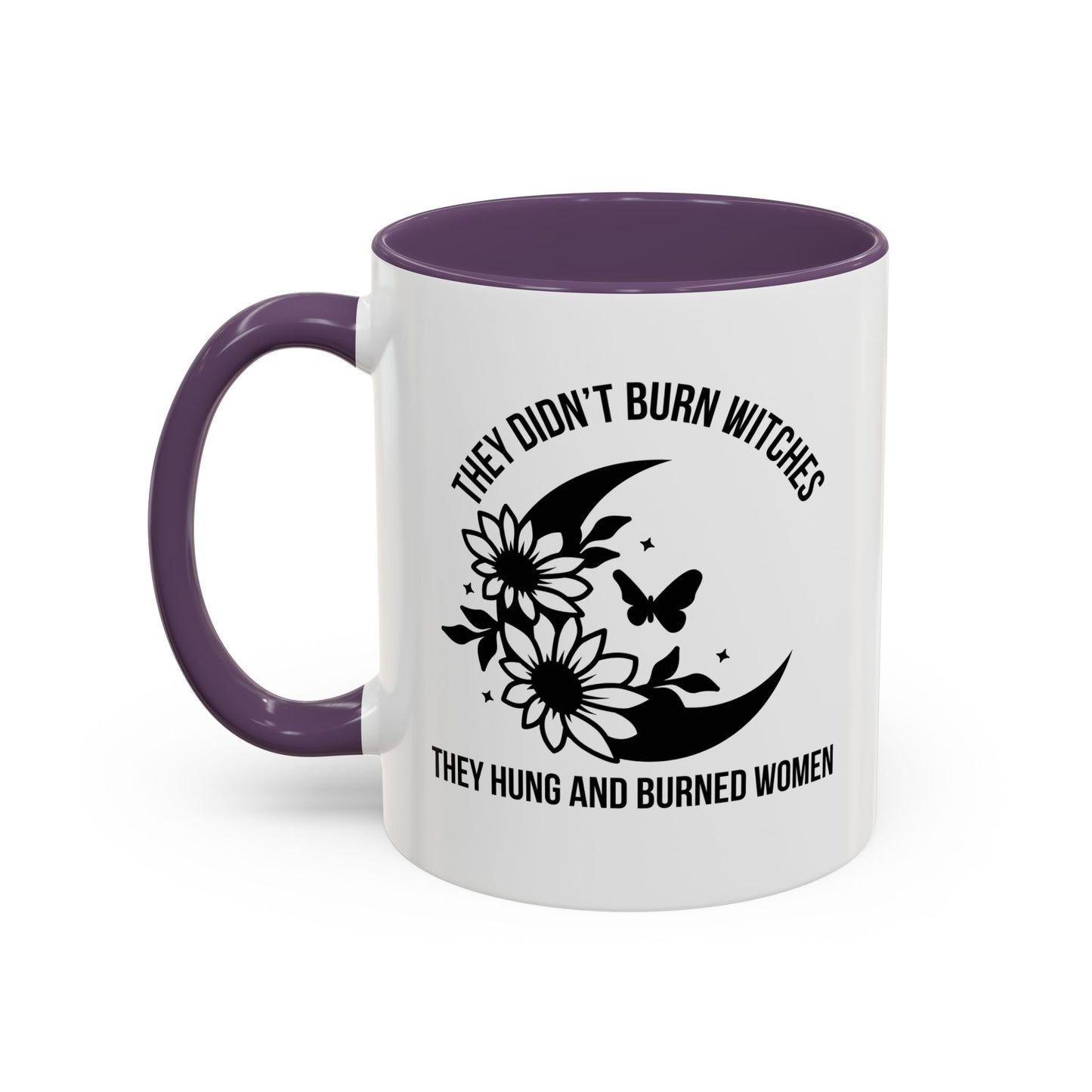 Feminist Mug | Women's Rights Mug | They Didn't Burn Witches | Viral Mug Quote | 11oz Accent Mug | 15oz Accent Mug