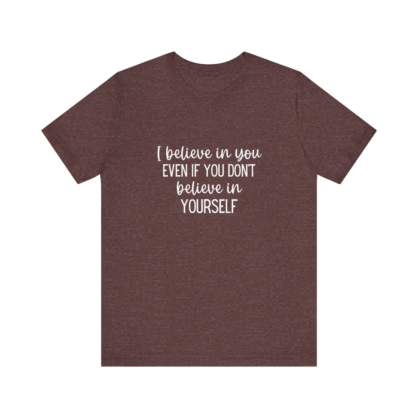I Believe In You Inspiring Message T-shirt