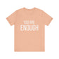 You Are Enough Bold Quote Motivational T-shirt