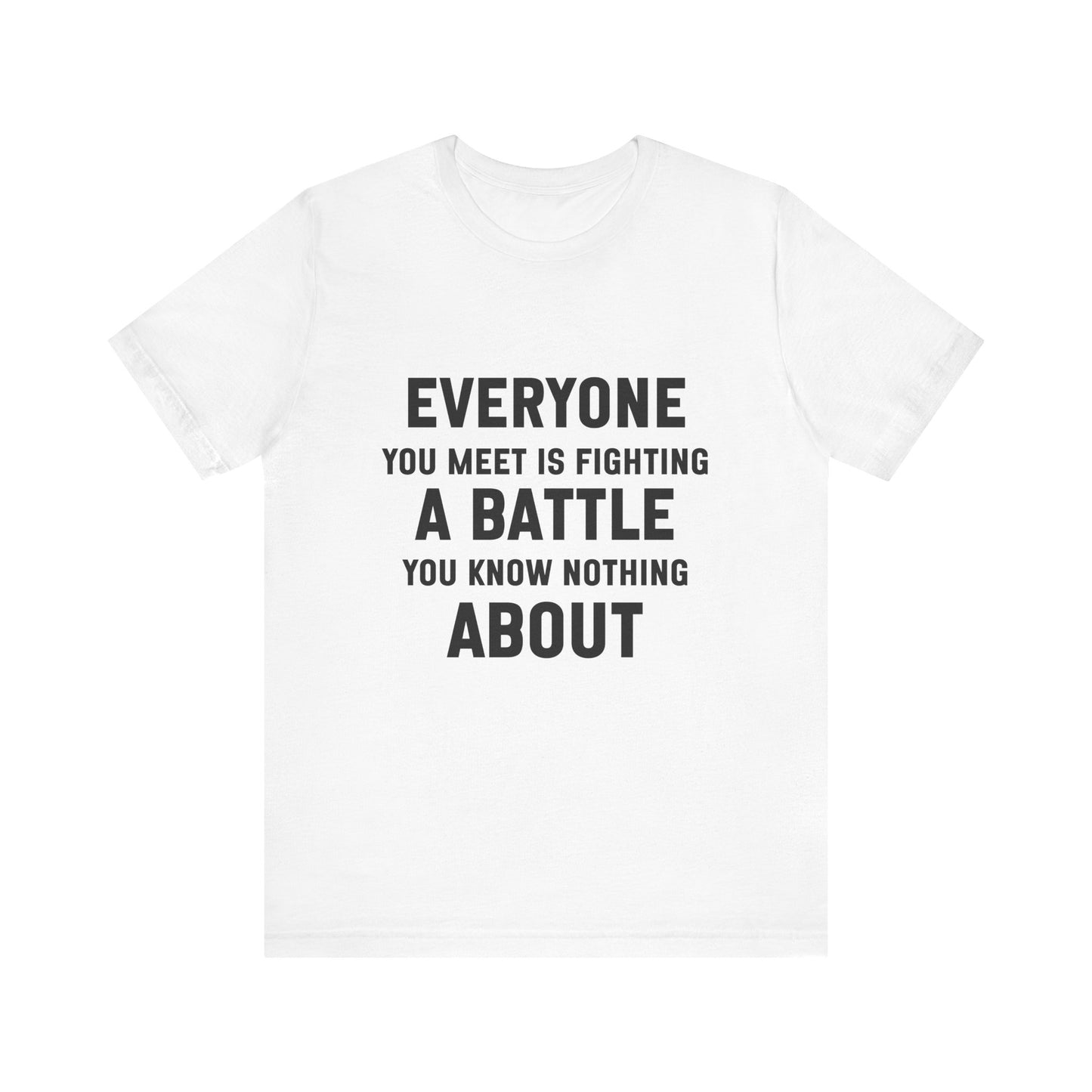 Everyone You Meet Motivational Quote T-shirt | Bella Canvas Tee | Inspirational Shirt