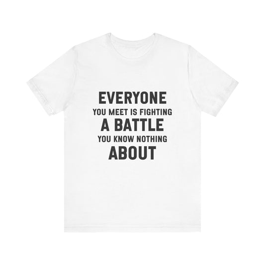 Everyone You Meet Motivational Quote T-shirt | Bella Canvas Tee | Inspirational Shirt