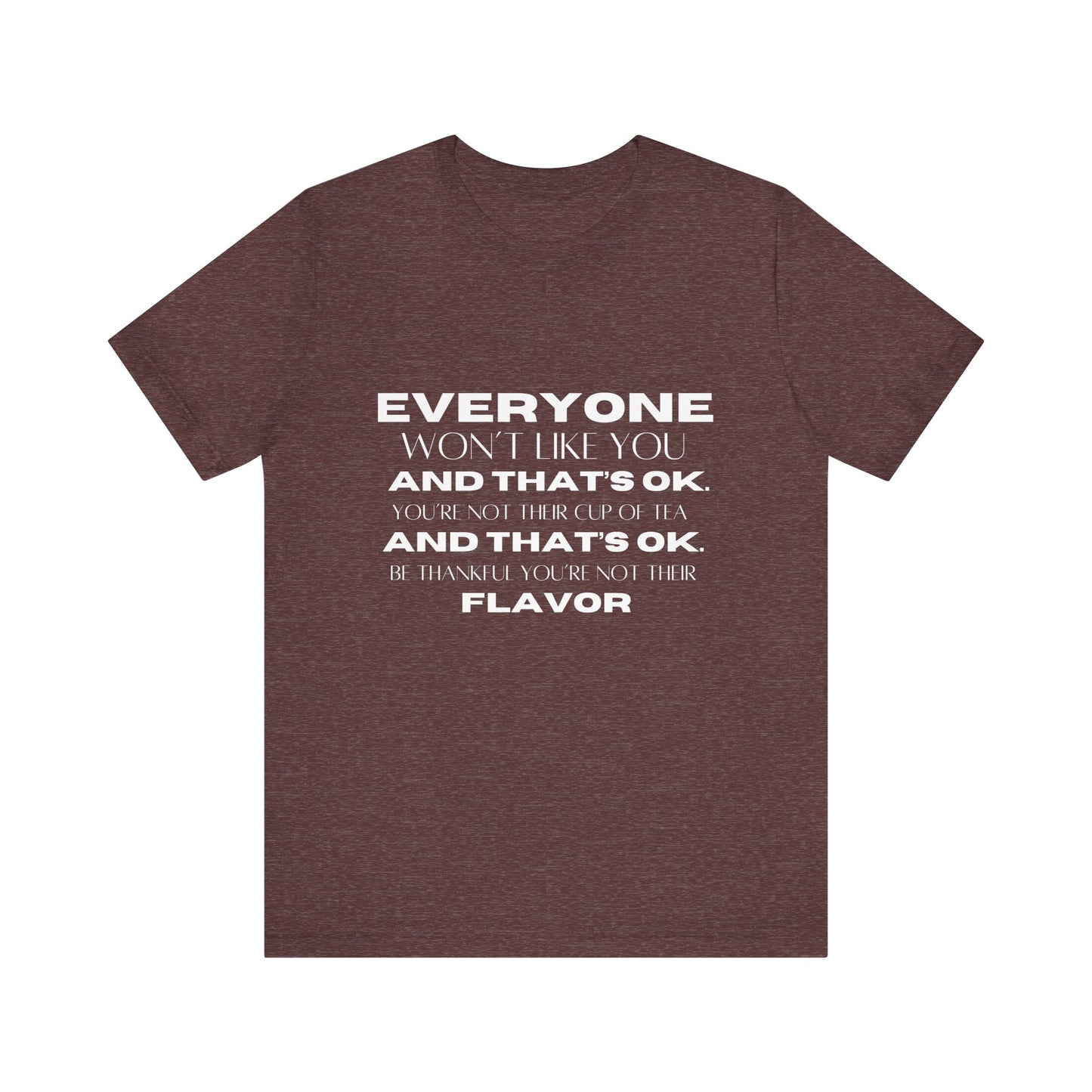 Everyone Won't Like You Inspirational Quote T-shirt