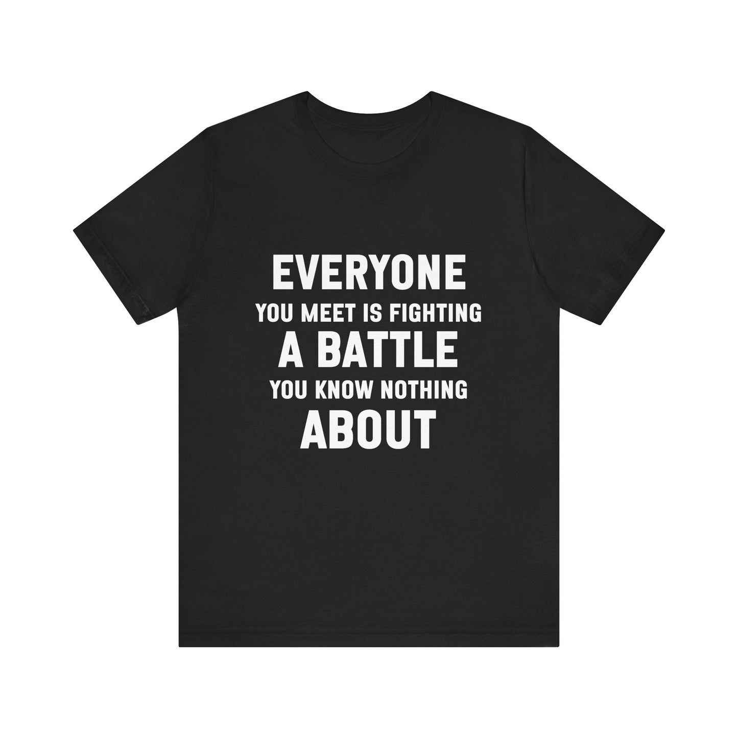 Everyone You Meet Motivational Quote T-shirt | Bella Canvas Tee | Inspirational Shirt