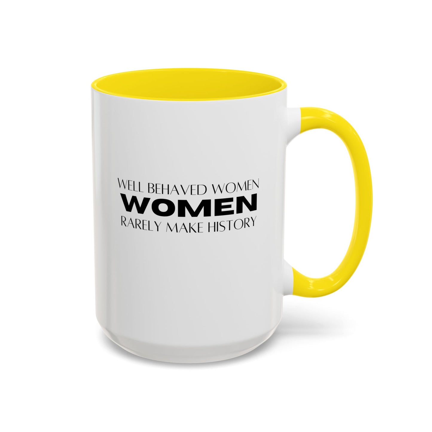 Well Behaved Women Quote Mug | Inspirational Quote | Motivational Gift Mug | Ceramic Mug | 11oz Accent Mug | 15oz Accent Mug