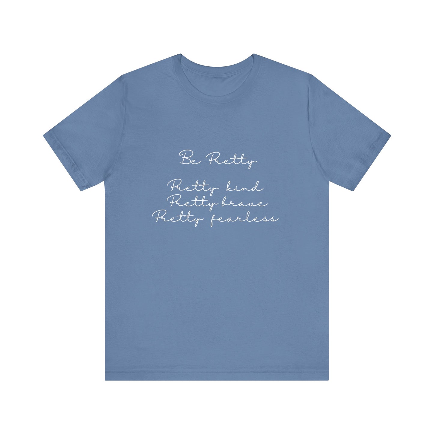 Be Pretty Inspirational Message T-shirt Short Sleeve