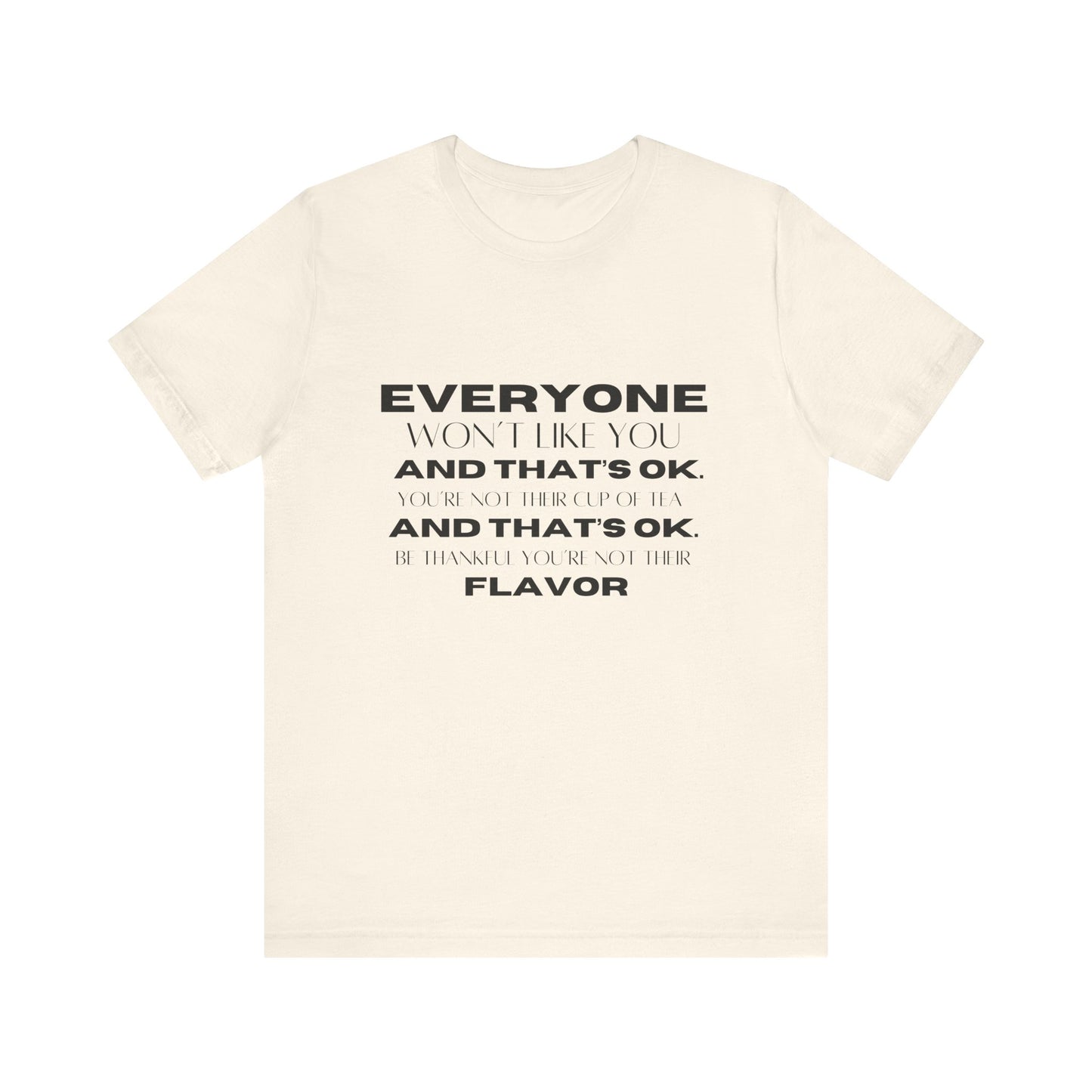 Everyone Won't Like You Inspirational Quote T-shirt