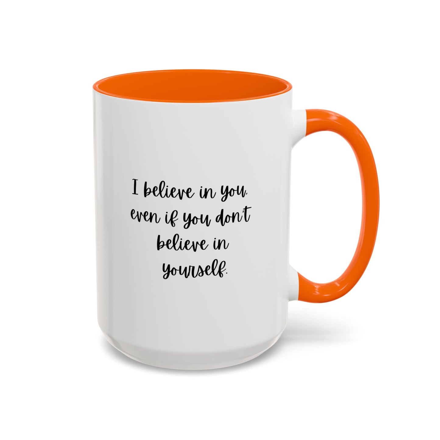 I Believe In You Inspirational Mug | Inspirational Quote Gift | Motivational Quote Gift | Ceramic Mug | 11oz Accent Mug | 15oz Accent Mug