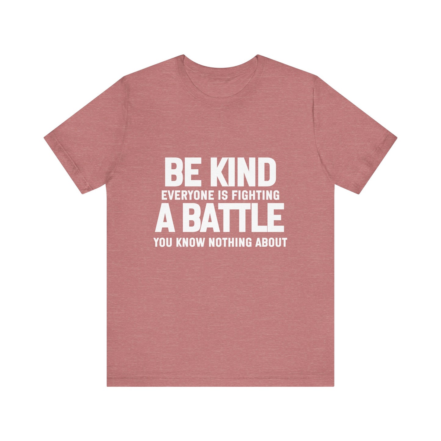 Be Kind Everyone Is Fighting A Battle T-shirt