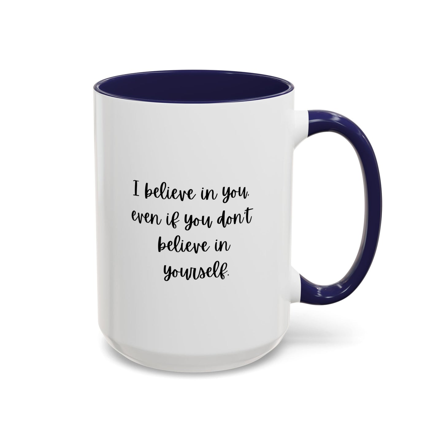 I Believe In You Inspirational Mug | Inspirational Quote Gift | Motivational Quote Gift | Ceramic Mug | 11oz Accent Mug | 15oz Accent Mug