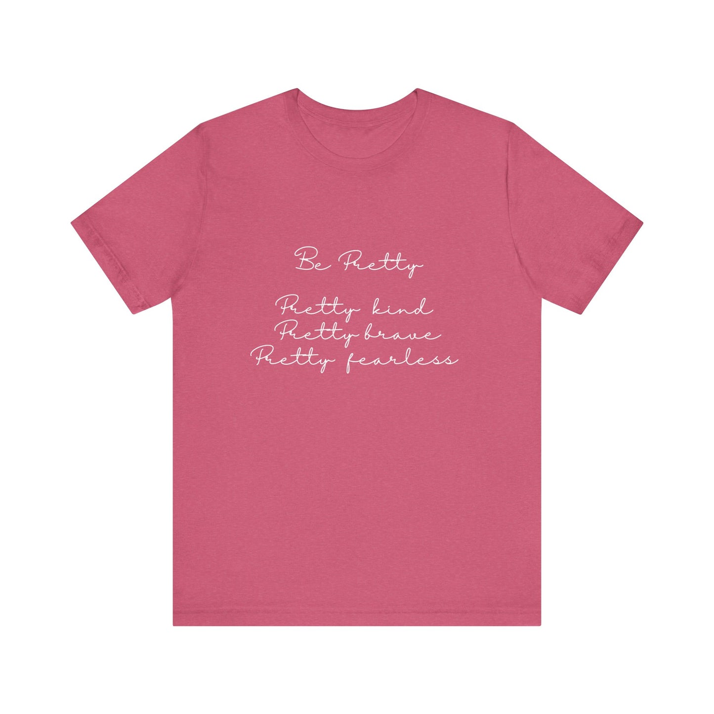 Be Pretty Inspirational Message T-shirt Short Sleeve