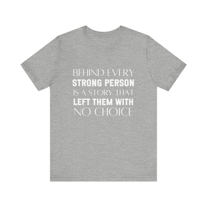 Behind Every Strong Person Bold Quote T-shirt