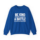 Be Kind Inspirational Quote Unisex Heavy Blend™ | Motivational Sweatshirt | Inspirational Gift | Gift For Her | Gift For Him