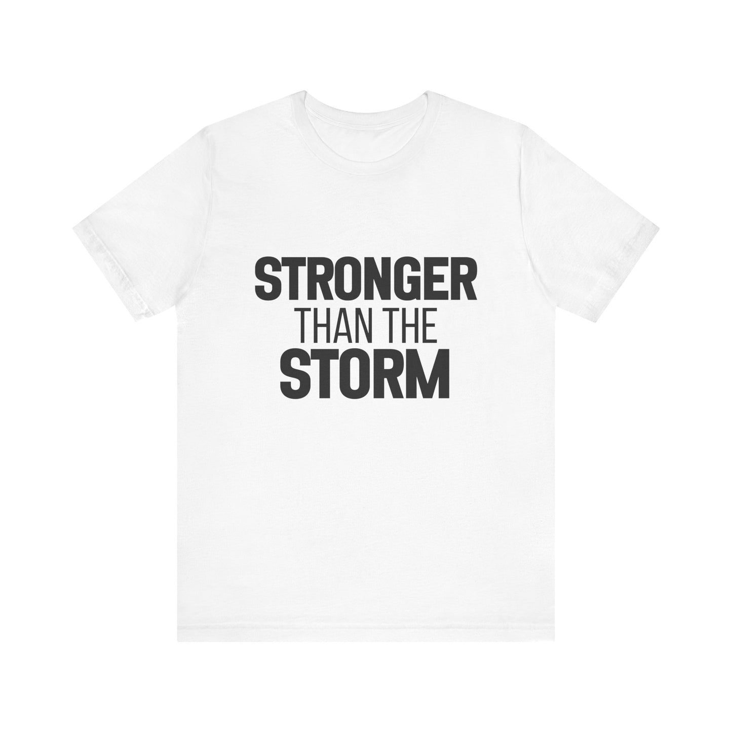Stronger Than The Storm Bold Print T-shirt | Motivational Shirt