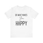 Do What Makes You Happy Short Sleeve Bella Canvas T-shirt