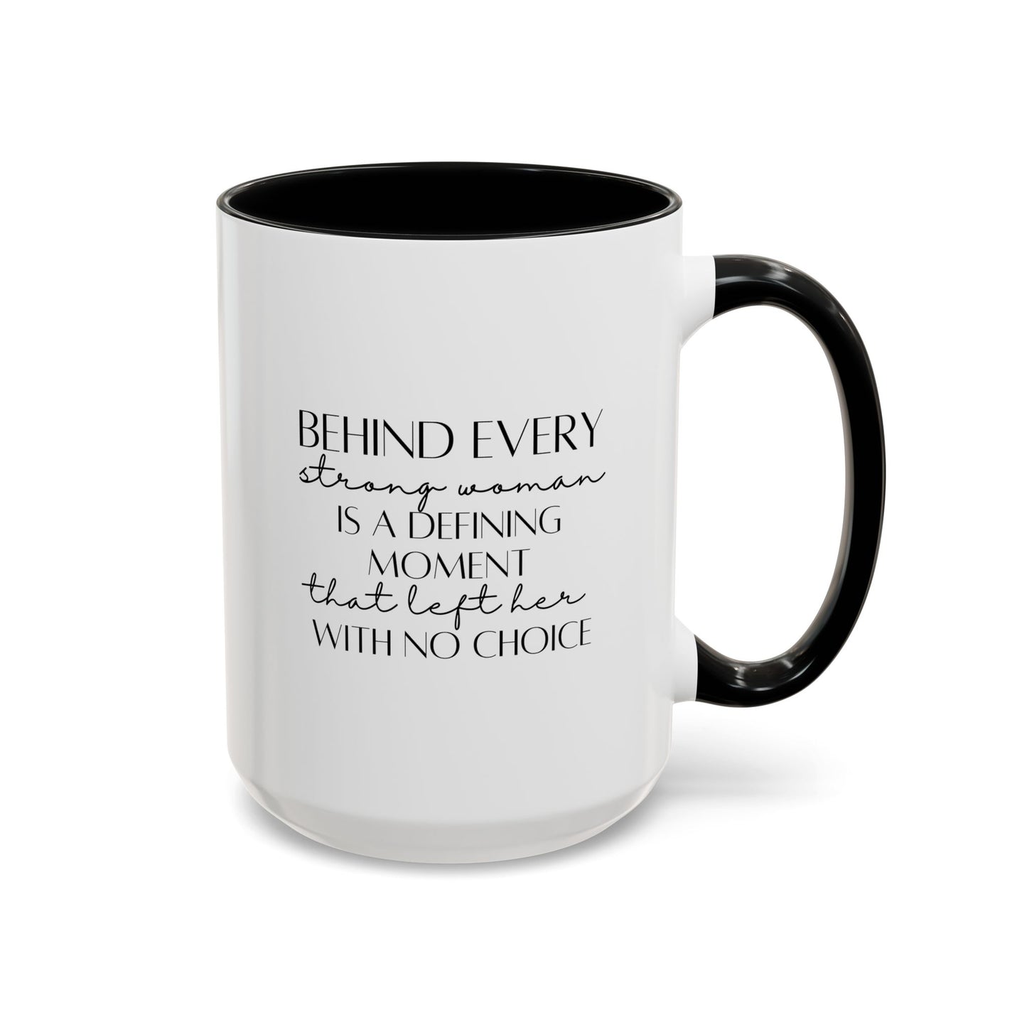 Behind Every Strong Woman Quote Mug | Motivational Quote Gift | Ceramic Mug | 11oz Accent Mug | 15oz Accent Mug