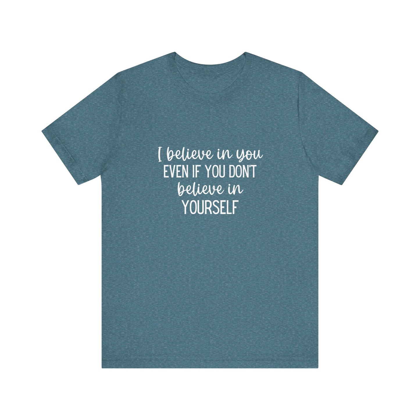 I Believe In You Inspiring Message T-shirt
