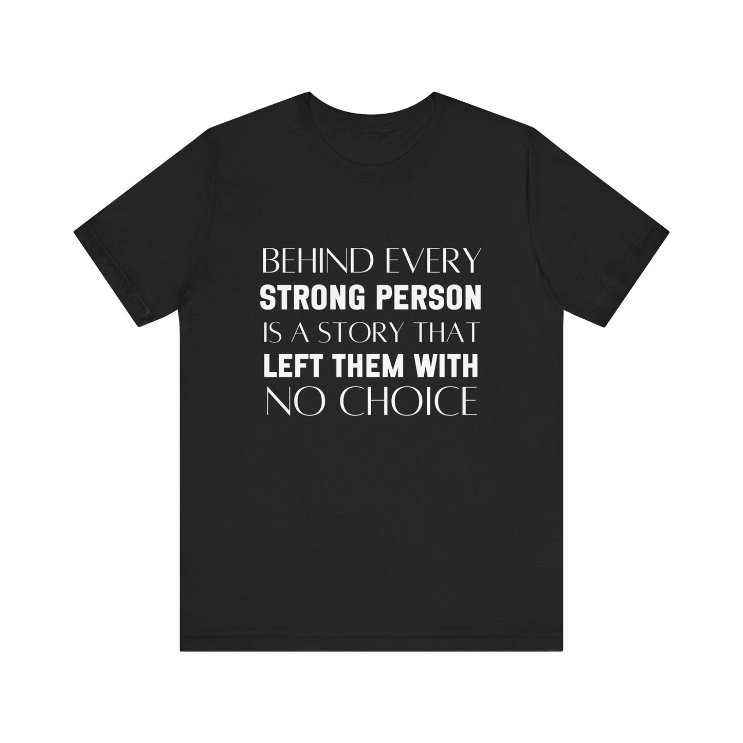 Behind Every Strong Person Bold Quote T-shirt