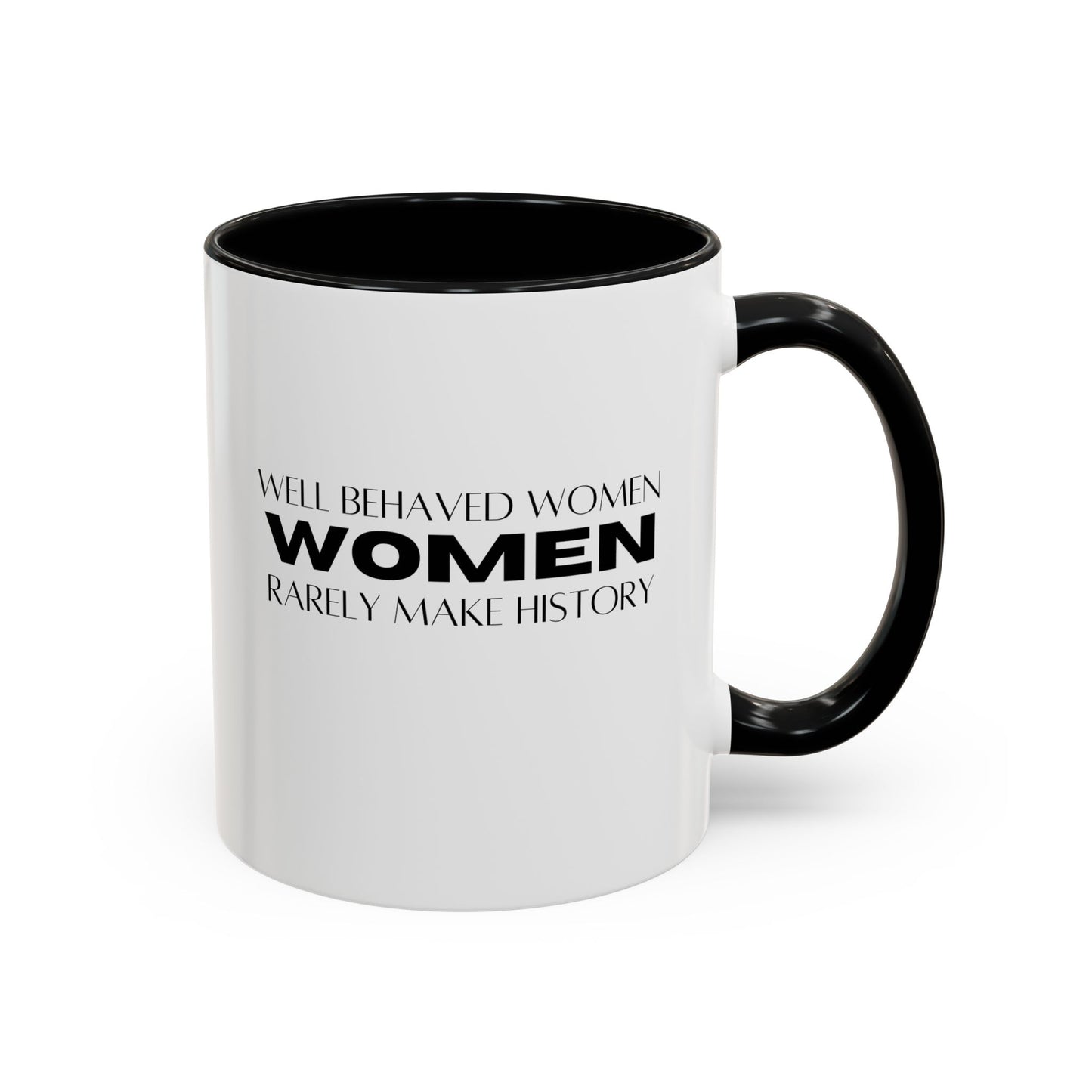 Well Behaved Women Quote Mug | Inspirational Quote | Motivational Gift Mug | Ceramic Mug | 11oz Accent Mug | 15oz Accent Mug