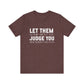 Let Them Judge You Motivational Quote T-Shirt | Bella Canvas Tee | Gift For Her | Next Chapter