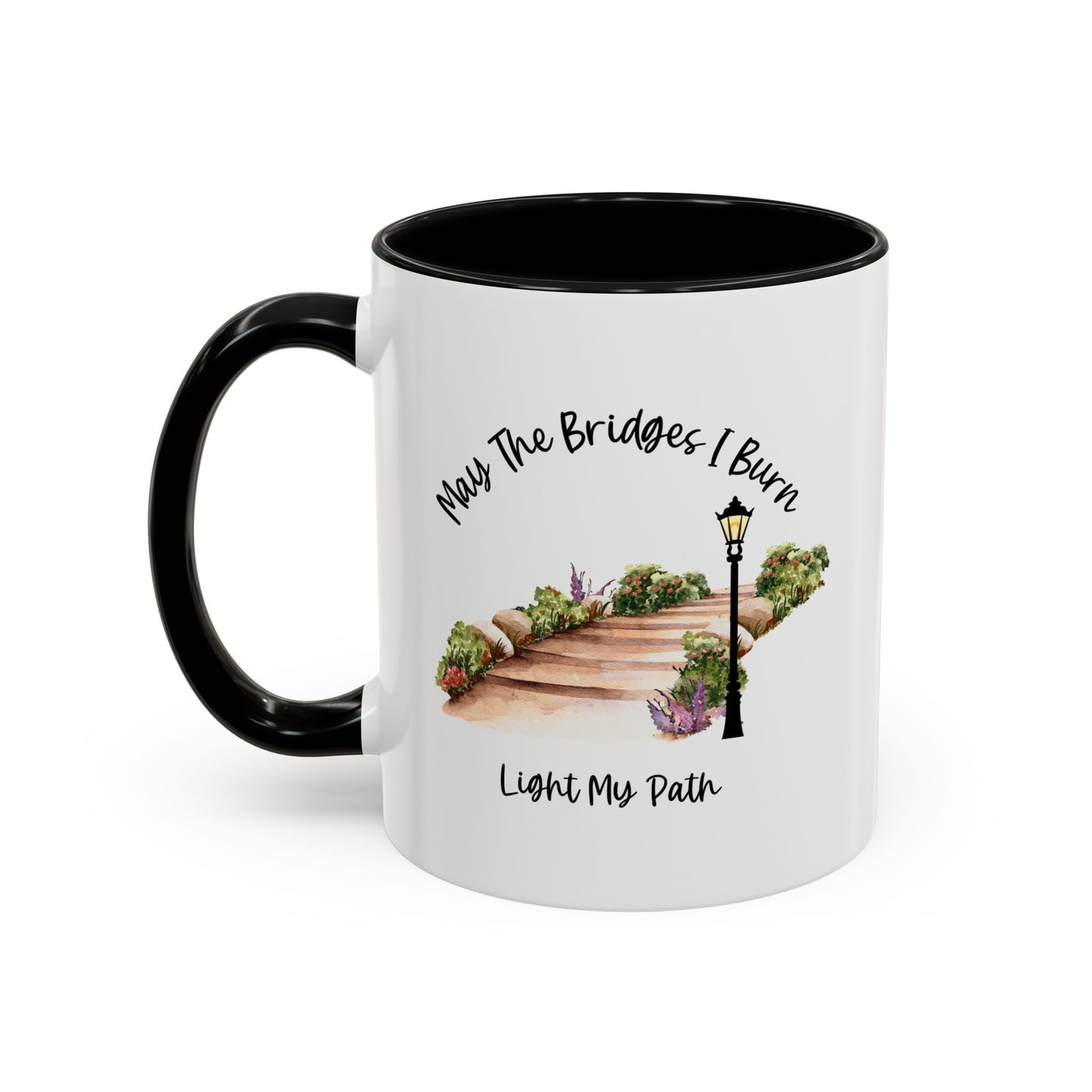 Cute May The Bridges I Burn Light My Path Mug |11oz Accent Mug | 15oz Accent Mug | Ceramic | Inspirational Gift | Conversation Starter