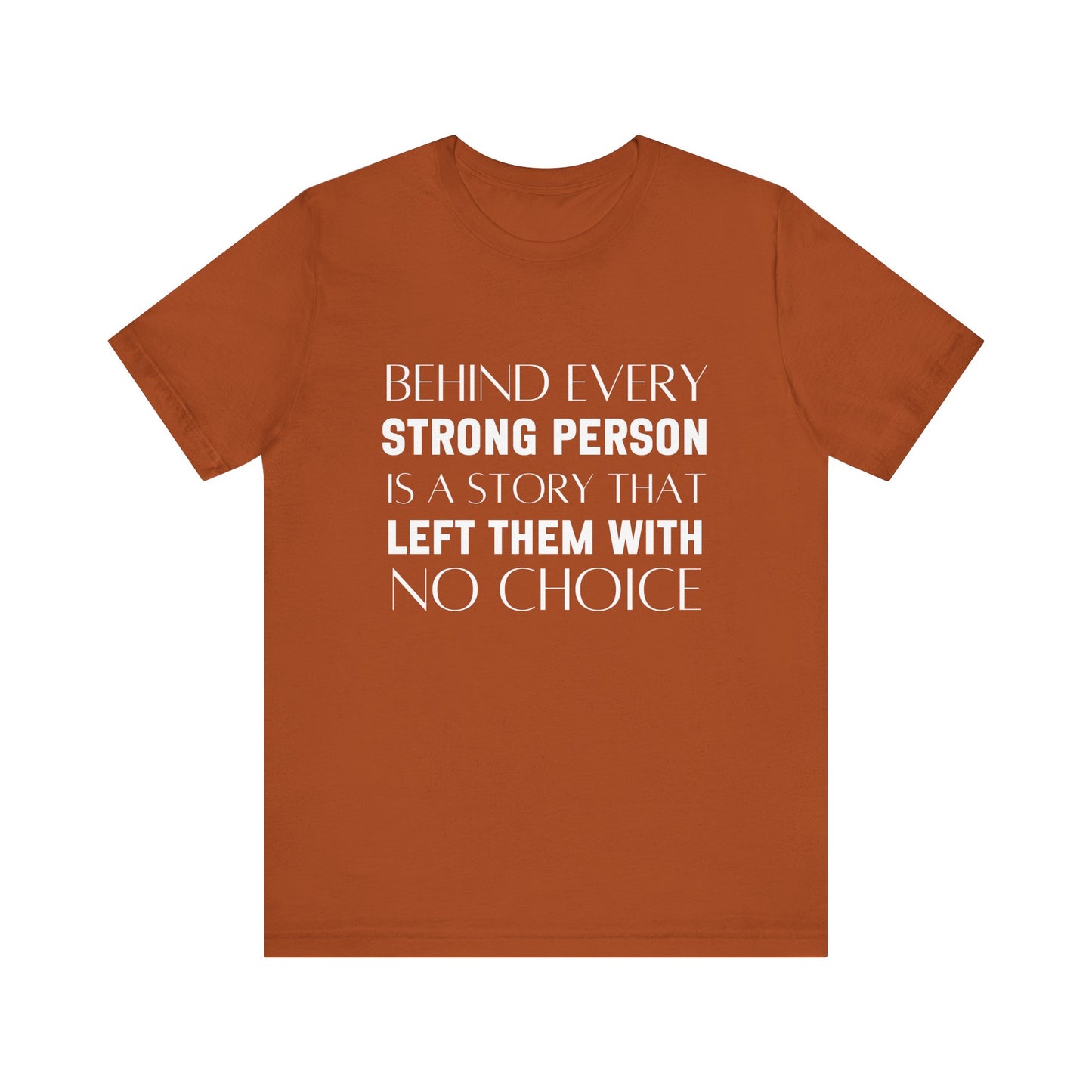 Behind Every Strong Person Bold Quote T-shirt