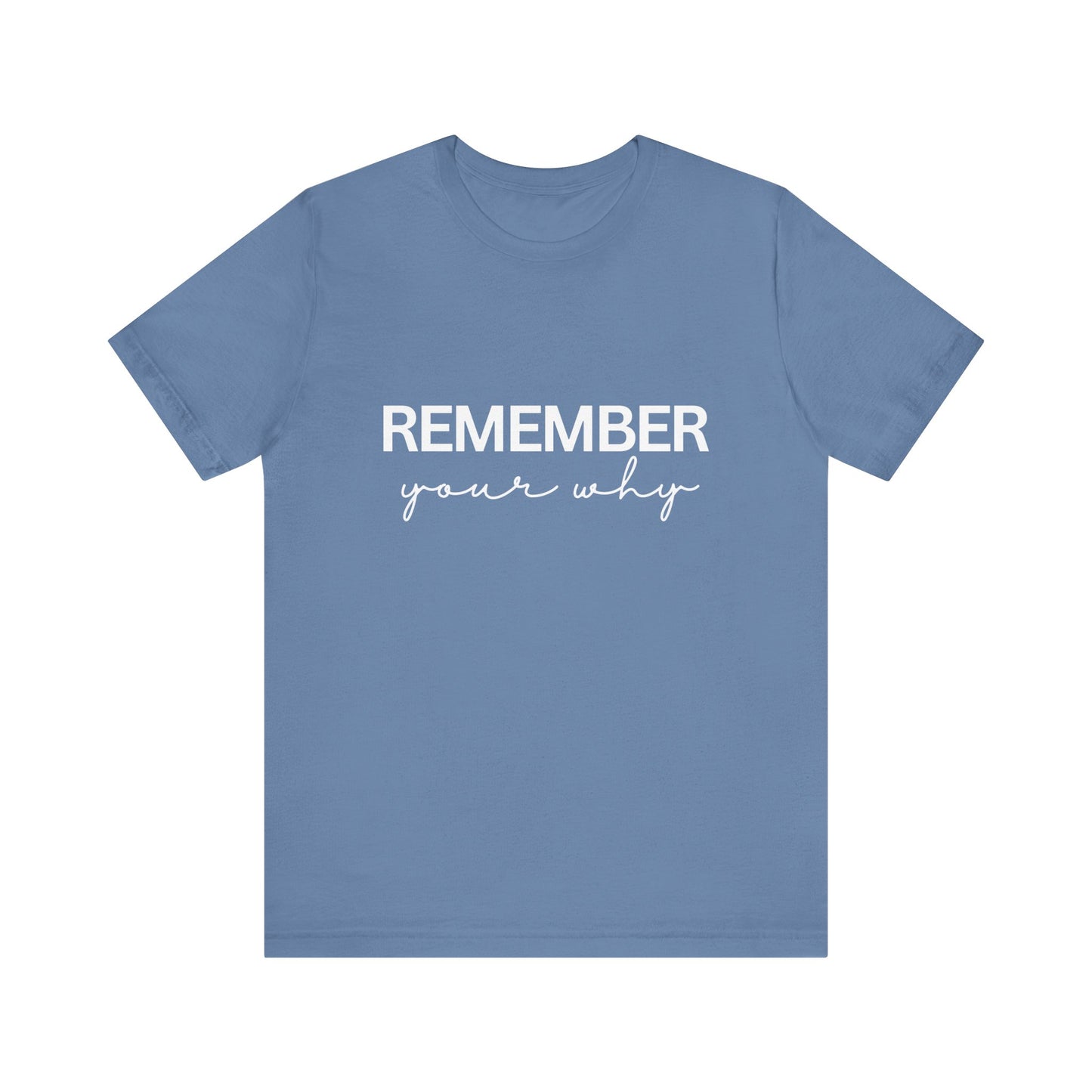 Remember Your Why Inspirational Quote T-Shirt | Bella Canvas