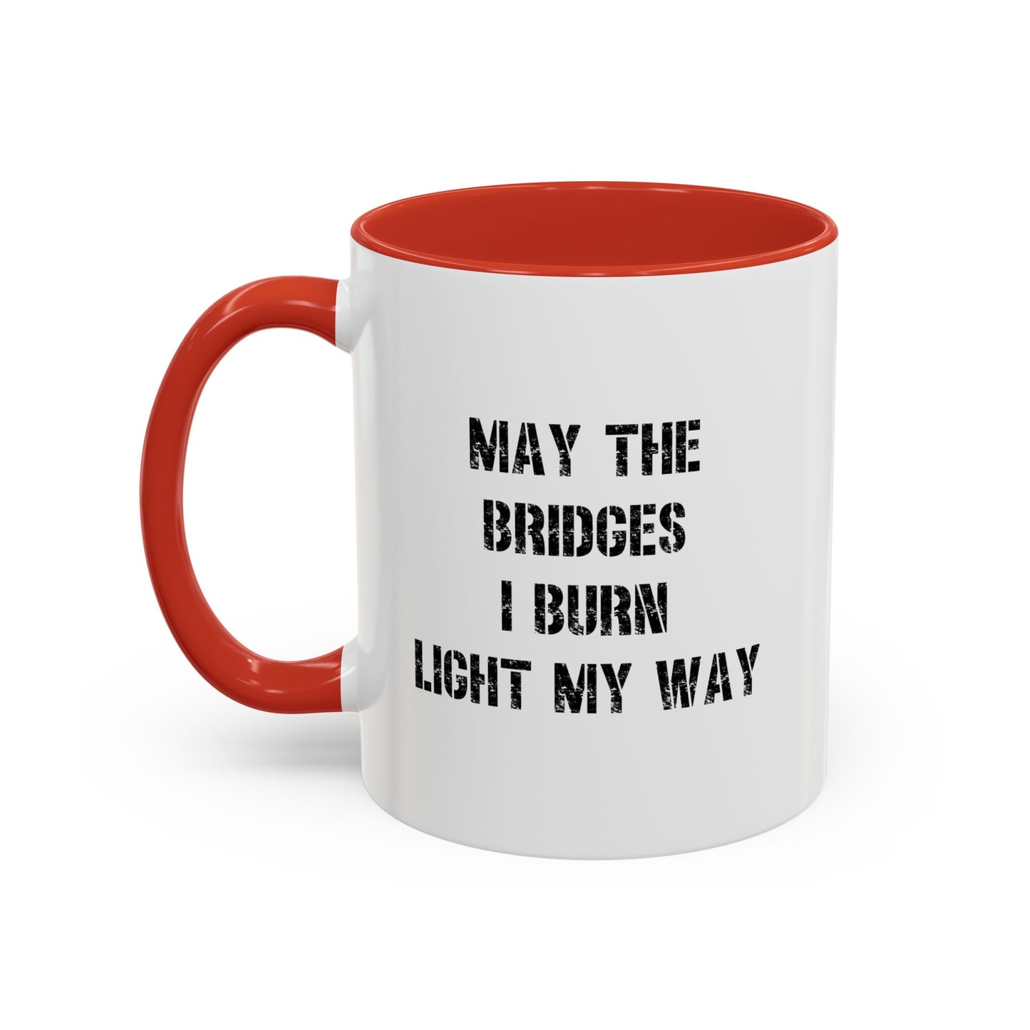 May The Bridges I Burn Motivational Gift |11oz Accent Mug | 15oz Accent Mug | Ceramic | Inspirational Gift