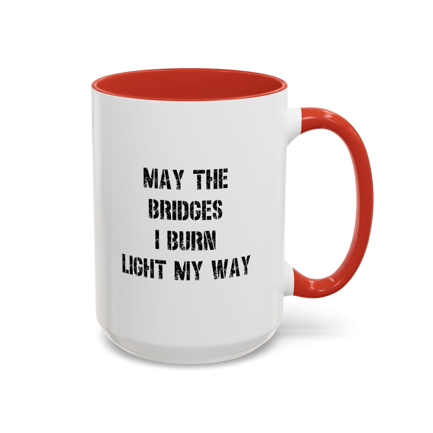 May The Bridges I Burn Motivational Gift |11oz Accent Mug | 15oz Accent Mug | Ceramic | Inspirational Gift