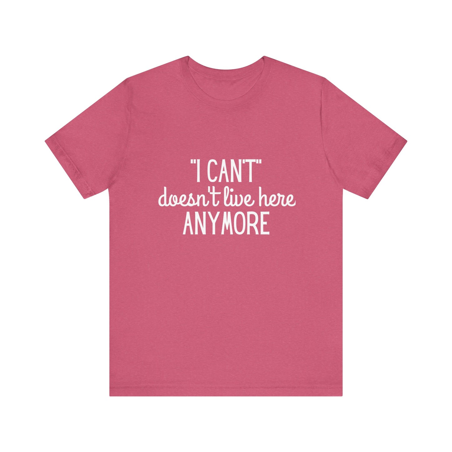 Cute "I Can't" Motivational Quote | Bella Canvas T-shirt